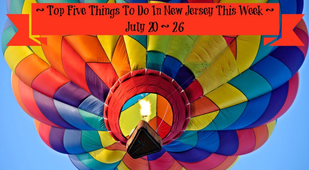 Top Five Things To Do In New Jersey This Week July 20 26 Things