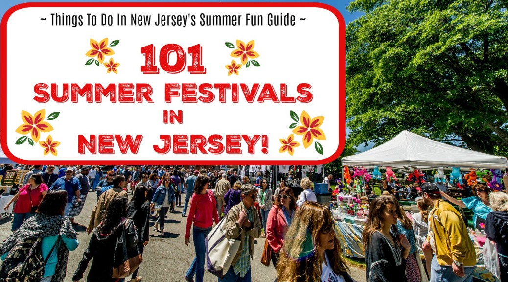 The Ultimate Guide to Summer Festivals in NJ 2017 Things to Do In
