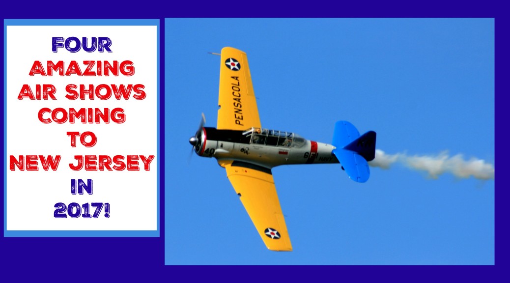 Four Amazing New Jersey Air Shows On Tap for 2017! Things to Do In