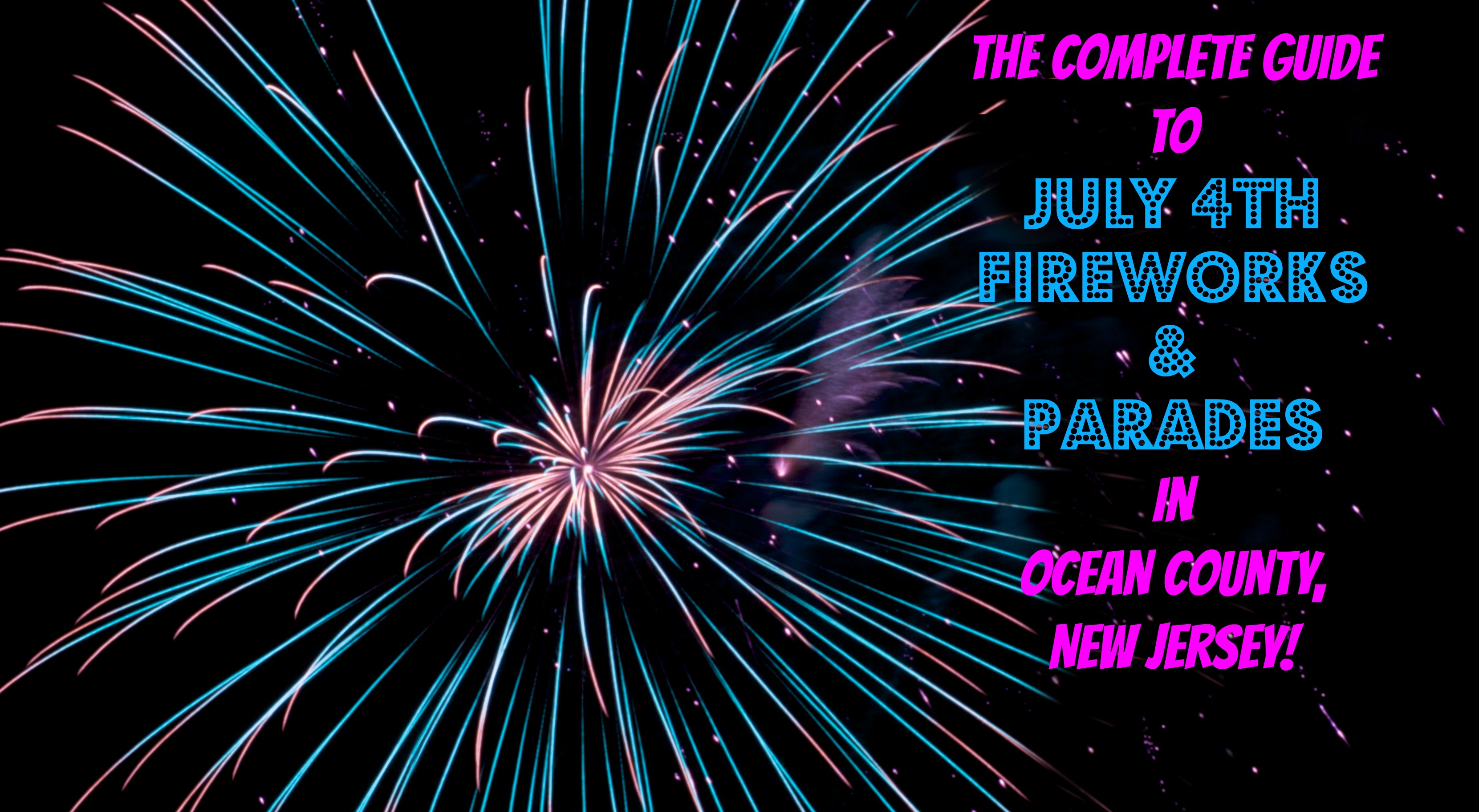 The Complete Guide to July 4th Fireworks in Ocean County NJ 2018