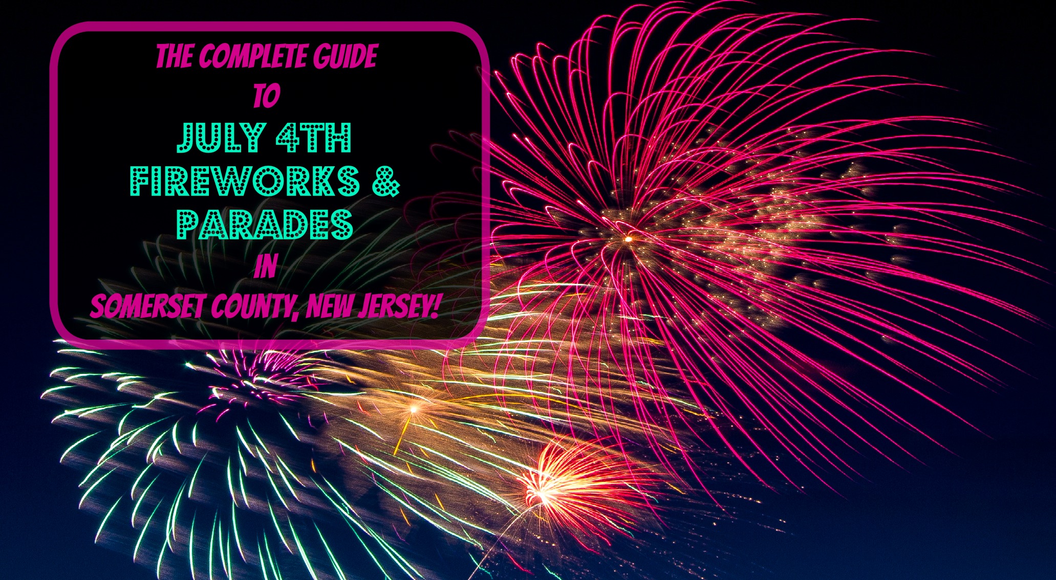 The Complete Guide to July 4th Fireworks in Somerset County NJ 2018