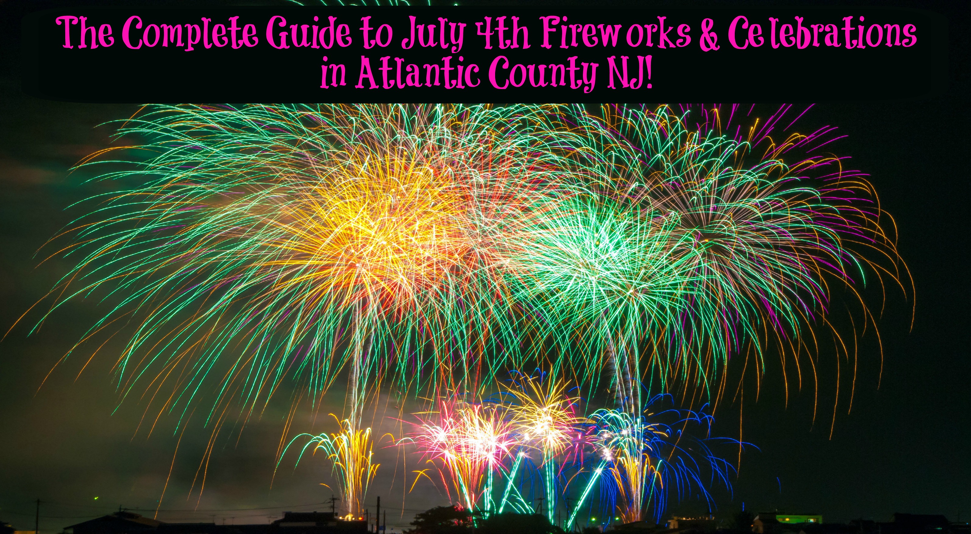 The Complete Guide to July 4th Fireworks in Atlantic County NJ 2018