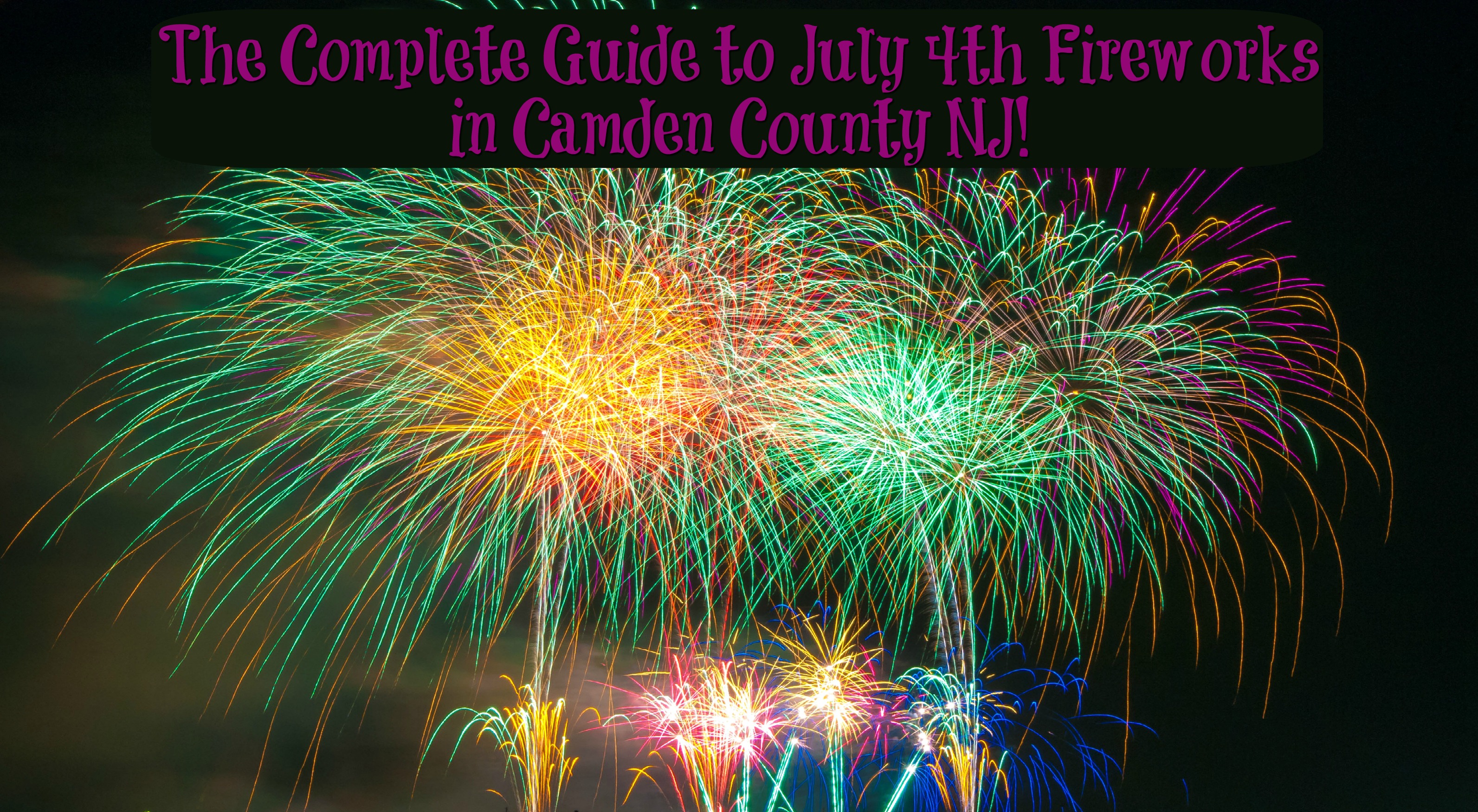 The Complete Guide to July 4th Fireworks in Camden County NJ 2018